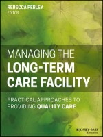 Managing The Long-Term Care Facility: Practical Approches To Providing Quality Care